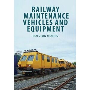 Railway Maintenance Vehicles and Equipment, Paperback - Royston Morris imagine