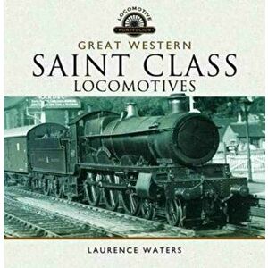 Great Western Saint Class Locomotives, Hardback - Laurence Waters imagine