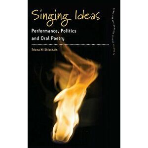 Singing Ideas. Performance, Politics, and Oral Poetry, Hardback - *** imagine