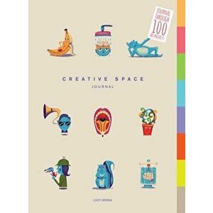 Creative Space Journal: Journal Through 100 Art Projects, Paperback - Lucy Irving imagine