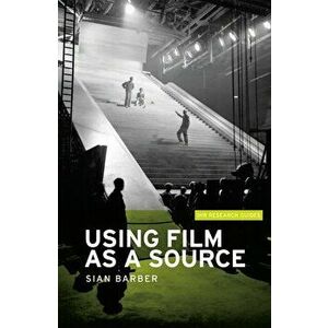 Using Film as a Source, Paperback - Sian Barber imagine