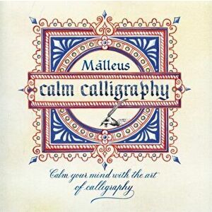 Calm Calligraphy. Calm your mind with the art of calligraphy, Paperback - Malleus Enrico Ragni imagine
