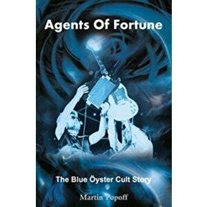 Agents of Fortune. The Blue Oyster Cult Story, Paperback - Martin Popoff imagine