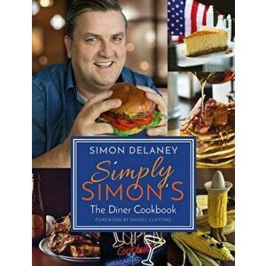 Simply Simon's: The Diner Cookbook, Paperback - Simon Delaney imagine