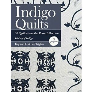Indigo Quilts. 30 Quilts from the Poos Collection - History of Indigo - 5 Projects, Paperback - Lori Lee Triplett imagine