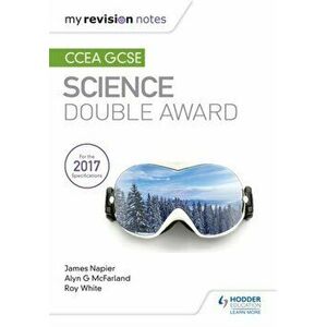 My Revision Notes: CCEA GCSE Science Double Award, Paperback - Roy White imagine