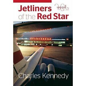 Jetliners of the Red Star, Hardback - Charles Kennedy imagine