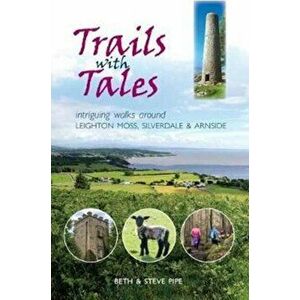 Trails with Tales. Intriguing Walks Around Leighton Moss, Silverdale and Arnside, Paperback - Beth Pipe imagine