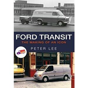 Ford Transit. The Making of an Icon, Paperback - Peter Lee imagine