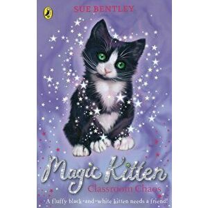 Magic Kitten: Classroom Chaos, Paperback - Sue Bentley imagine