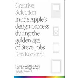 Creative Selection. Inside Apple's Design Process During the Golden Age of Steve Jobs, Paperback - Ken Kocienda imagine