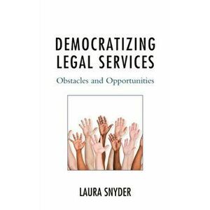 Democratizing Legal Services. Obstacles and Opportunities, Hardback - Laura, Snyder imagine