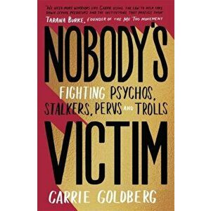 Nobody's Victim. The Fight Against Psychos, Pervs and Trolls, Paperback - Carrie Goldberg imagine