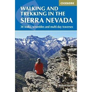 Walking and Trekking in the Sierra Nevada. 38 walks, scrambles and multi-day traverses, Paperback - Richard Hartley imagine
