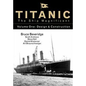 Titanic the Ship Magnificent - Volume One. Design & Construction, Hardback - Steve Hall imagine