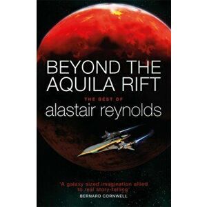 Beyond the Aquila Rift. The Best of Alastair Reynolds, Paperback - Alastair Reynolds imagine