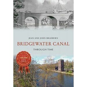 Bridgewater Canal Through Time, Paperback - John Bradburn imagine