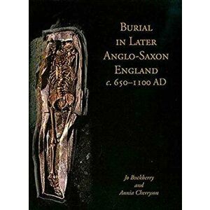 Burial in Later Anglo-Saxon England, c.650-1100 AD, Paperback - Annia Cherryson imagine
