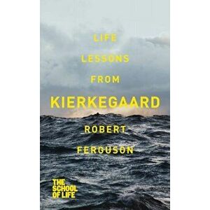 Life lessons from Kierkegaard, Paperback - Robert Ferguson imagine