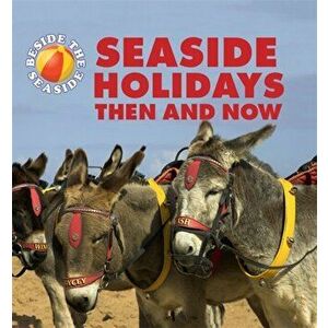 Beside the Seaside: Seaside Holidays Then and Now, Paperback - Clare Hibbert imagine
