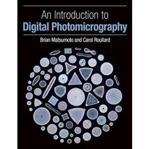 Introduction to Digital Photomicrography, Paperback - Brian, PhD Matsumoto imagine