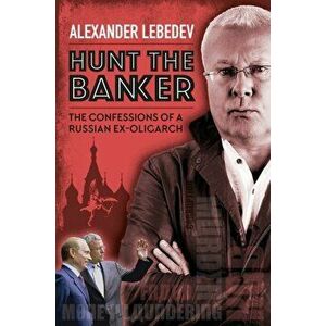 Hunt the Banker. The Confessions of a Russian Ex-Oligarch, Hardback - Alexander Lebedev imagine