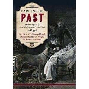 Care in the Past. Archaeological and Interdisciplinary Perspectives, Paperback - *** imagine