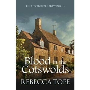Blood in the Cotswolds, Paperback - Rebecca Tope imagine