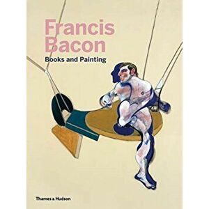 Francis Bacon: Books and Painting, Hardback - *** imagine