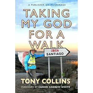 Taking My God for a Walk. A publisher on pilgrimage, Paperback - Tony Collins imagine