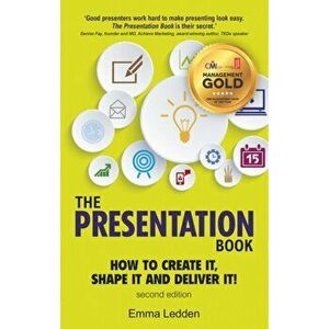Presentation Book, 2/E. How to Create it, Shape it and Deliver it! Improve Your Presentation Skills Now, Paperback - Emma Ledden imagine