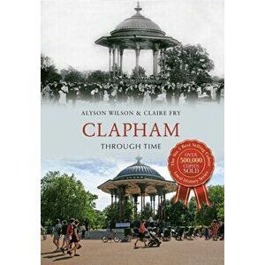 Clapham Through Time, Paperback - Claire Fry imagine