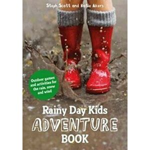 Rainy Day Kids Adventure Book. Outdoor games and activities for the wind, rain and snow, Paperback - Katie Akers imagine