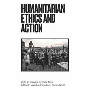 Humanitarian Action and Ethics, Paperback - *** imagine