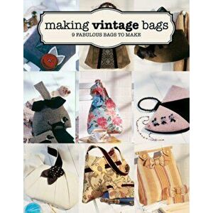 Making Vintage Bags: 8 Fabulous Bags to Make, Paperback - Emma Brennan imagine