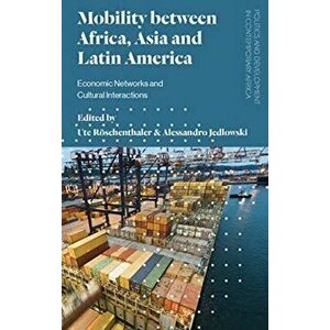 Mobility between Africa, Asia and Latin America. Economic Networks and Cultural Interactions, Paperback - *** imagine