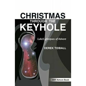 Christmas through the Keyhole. Luke's glimpses of Advent, Paperback - Derek Tidball imagine