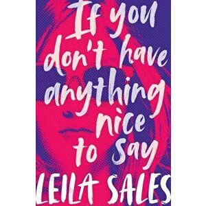 If You Don't Have Anything Nice to Say, Paperback - Leila Sales imagine