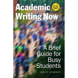 Academic Writing Now. A Brief Guide for Busy Students with MLA 2016 Update, Paperback - David Starkey imagine