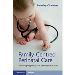 Family-Centred Perinatal Care. Improving Pregnancy, Birth and Postpartum Care, Paperback - Beverley Chalmers imagine