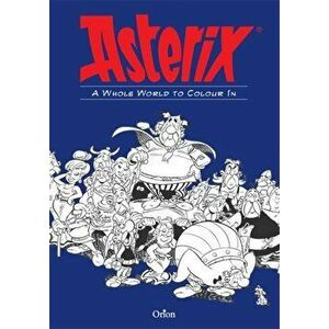 Asterix: A Whole World to Colour In. An Asterix Colouring Book, Paperback - *** imagine