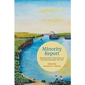 Minority Report. Mennonite Identities in Imperial Russia and Soviet Ukraine Reconsidered, 1789-1945, Hardback - *** imagine