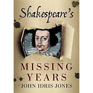 Shakespeare's Missing Years, Paperback - John Idris Jones imagine