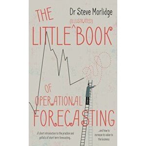 Little (illustrated) Book of Operational Forecasting, Paperback - Dr Steve Morlidge imagine