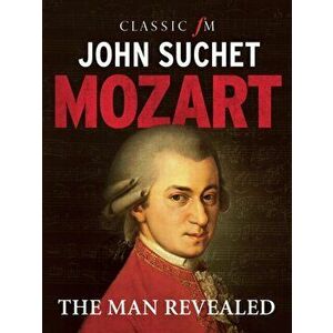 Mozart: The Man Revealed, Hardback - John Suchet imagine