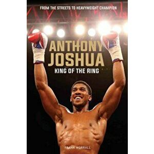 Anthony Joshua. King of the Ring, Paperback - Frank Worrall imagine