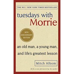 Tuesdays With Morrie. An old man, a young man, and life's greatest lesson, Paperback - Mitch Albom imagine