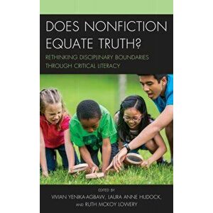 Does Nonfiction Equate Truth?. Rethinking Disciplinary Boundaries through Critical Literacy, Paperback - *** imagine