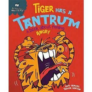 Behaviour Matters: Tiger Has a Tantrum - A book about feeling angry, Paperback - Sue Graves imagine