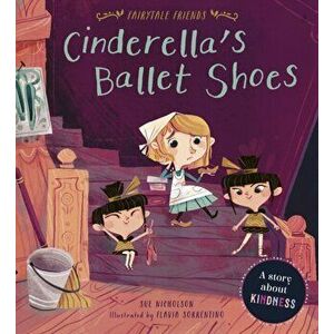 Cinderella's Ballet Shoes. A Story about Kindness, Paperback - Sue Nicholson imagine